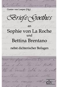 Briefe Goethes an Sophie Von La Roche Und Bettina Brentano Nebst Dichterischen Beilagen