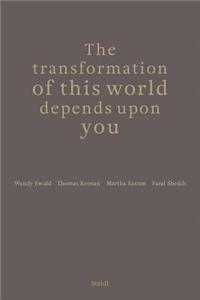 The Transformation of This World Depends Upon You