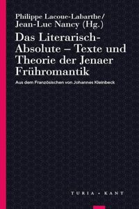 Das Literarisch-Absolute. Texte und Theorie der Jenaer Fruhromantik