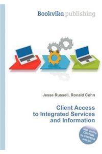 Client Access to Integrated Services and Information