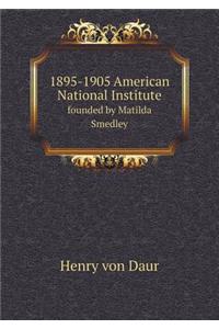 1895-1905 American National Institute Founded by Matilda Smedley