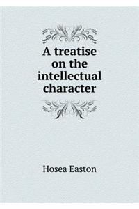 A Treatise on the Intellectual Character