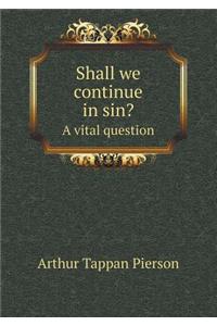 Shall We Continue in Sin? a Vital Question