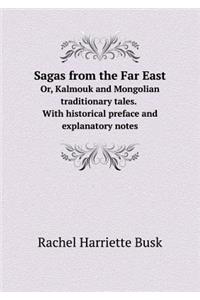 Sagas from the Far East Or, Kalmouk and Mongolian Traditionary Tales. with Historical Preface and Explanatory Notes