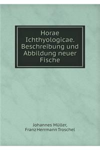 Horae Ichthyologicae. Beschreibung Und Abbildung Neuer Fische