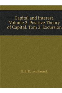 Capital and Interest. Volume 2. Positive Theory of Capital. Tom 3. Excursion