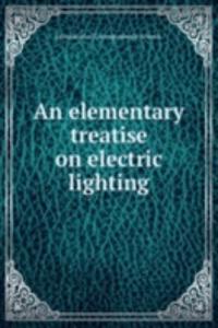 elementary treatise on electric lighting