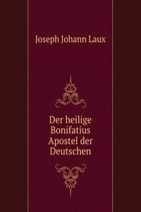 Der heilige Bonifatius Apostel der Deutschen