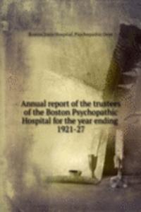 Annual report of the trustees of the Boston Psychopathic Hospital for the year ending
