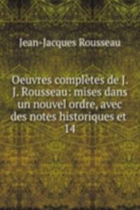 Oeuvres completes de J. J. Rousseau: mises dans un nouvel ordre, avec des notes historiques et .