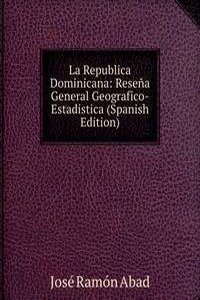 La Republica Dominicana: Resena General Geografico-Estadistica (Spanish Edition)