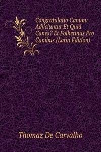 Congratulatio Canum: Adjiciuntur Et Quid Canes? Et Folhetinus Pro Canibus (Latin Edition)