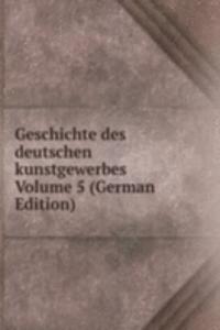 Geschichte des deutschen kunstgewerbes Volume 5 (German Edition)