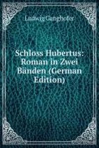 Schloss Hubertus: Roman in Zwei Banden (German Edition)