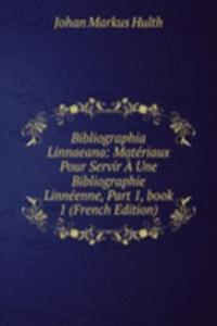 Bibliographia Linnaeana: Materiaux Pour Servir A Une Bibliographie Linneenne, Part 1, book 1 (French Edition)