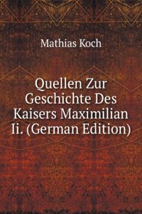 Quellen Zur Geschichte Des Kaisers Maximilian Ii. (German Edition)