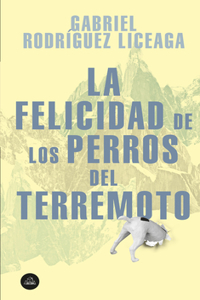 Felicidad de Los Perros del Terremoto / Happiness of the Earthquake Dogs