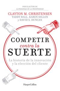 Competir Contra La Suerte (Competing Against Luck - Spanish Editi