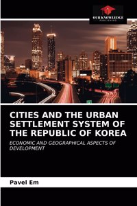 Cities and the Urban Settlement System of the Republic of Korea