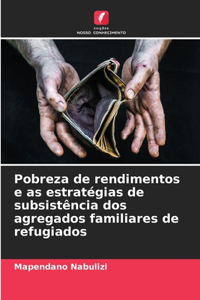 Pobreza de rendimentos e as estratégias de subsistência dos agregados familiares de refugiados