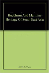 Buddhism And Maritime Heritage Of South East Asia