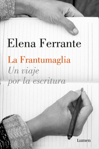 Frantumaglia: Un Viaje Por La Escritura / Fratumaglia: A Writer's Journey