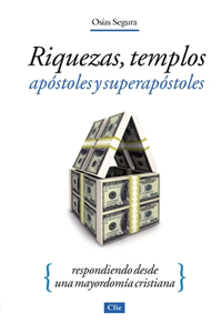 Riquezas, Templos, Apóstoles Y Súper Apóstoles