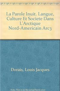 La parole inuit. Langue, culture et société dans l'Arctique nord-américain