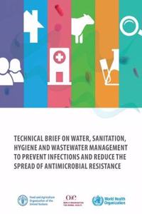 Technical brief on water, sanitation, hygiene and wastewater management to prevent infections and reduce the spread of antimicrobial resistance
