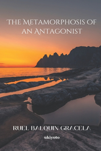 The Metamorphosis of an Antagonist