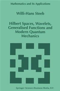 Hilbert Spaces, Wavelets, Generalised Functions and Modern Quantum Mechanics