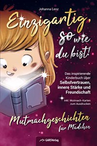 Einzigartig, so wie du bist! Mutmachgeschichten fur Madchen