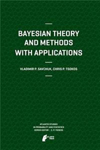 Bayesian Theory and Methods with Applications