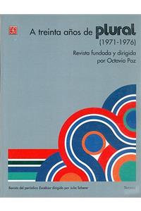 A Treinta Anos de Plural (1971-1976). Revista Fundada y Dirigida Por Octavio Paz