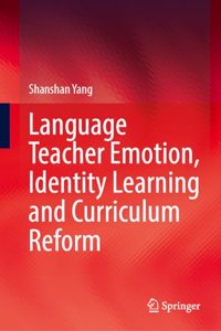 Language Teacher Emotion, Identity Learning and Curriculum Reform