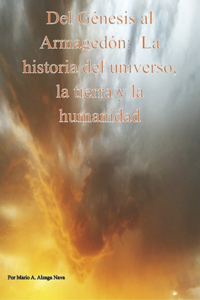 del Genesis Al Armagedon, La Historia del Universo, La Tierra Y La Humanidad