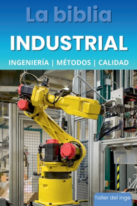 biblia Industrial - Ingeniería, Métodos y Calidad