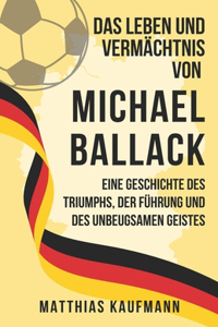Leben und Vermächtnis von Michael Ballack