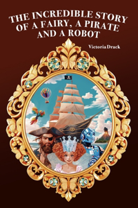 The Incredible Story of a Fairy, a Pirate and a Robot