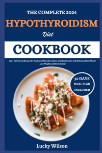 The Complete 2024 Hypothyroidism Diet Cookbook