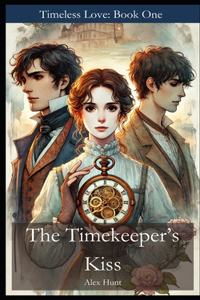 Timekeeper's Kiss: Timeless Love: Book One
