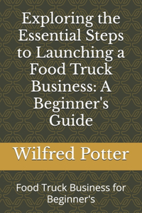 Exploring the Essential Steps to Launching a Food Truck Business