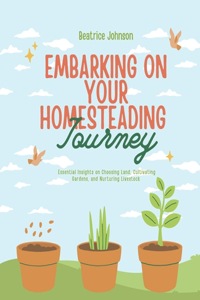 Embarking on Your Homesteading Journey