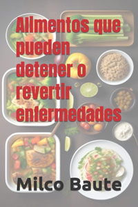 Alimentos que pueden detener o revertir enfermedades