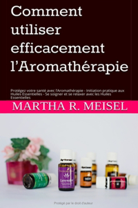 Comment utiliser efficacement l'Aromathérapie