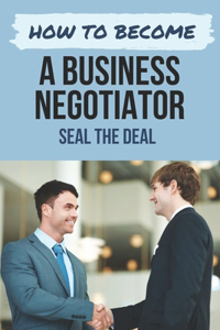 How To Become A Business Negotiator