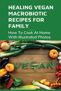 Healing Vegan Macrobiotic Recipes For Family
