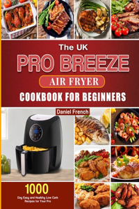 The UK Pro Breeze Air Fryer Cookbook For Beginners