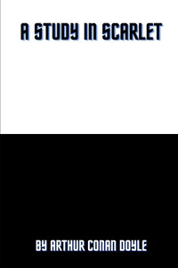 A Study in Scarlet by Arthur Conan Doyle