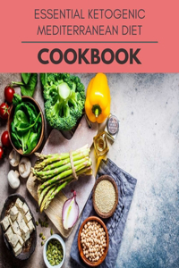 Essential Ketogenic Mediterranean Diet Cookbook